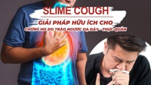 Slime Cough là giải pháp hữu ích cho ho do trào ngược dạ dày - thực quản